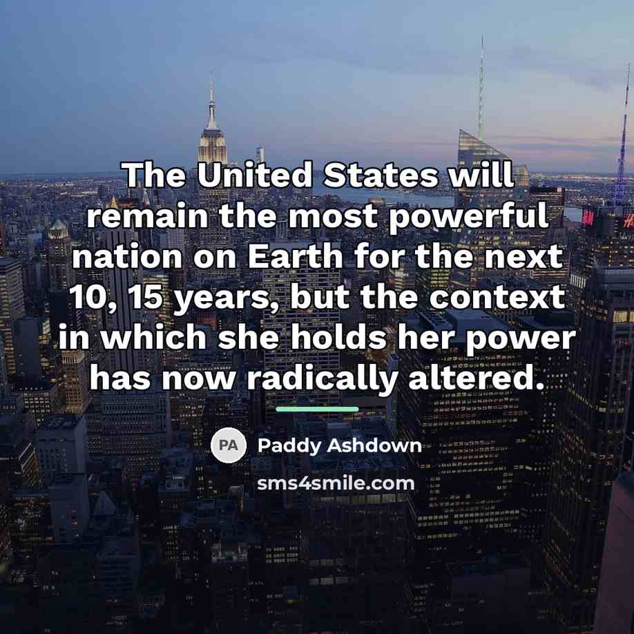 “The United States will remain the most powerful nation on…” quote by Paddy Ashdown