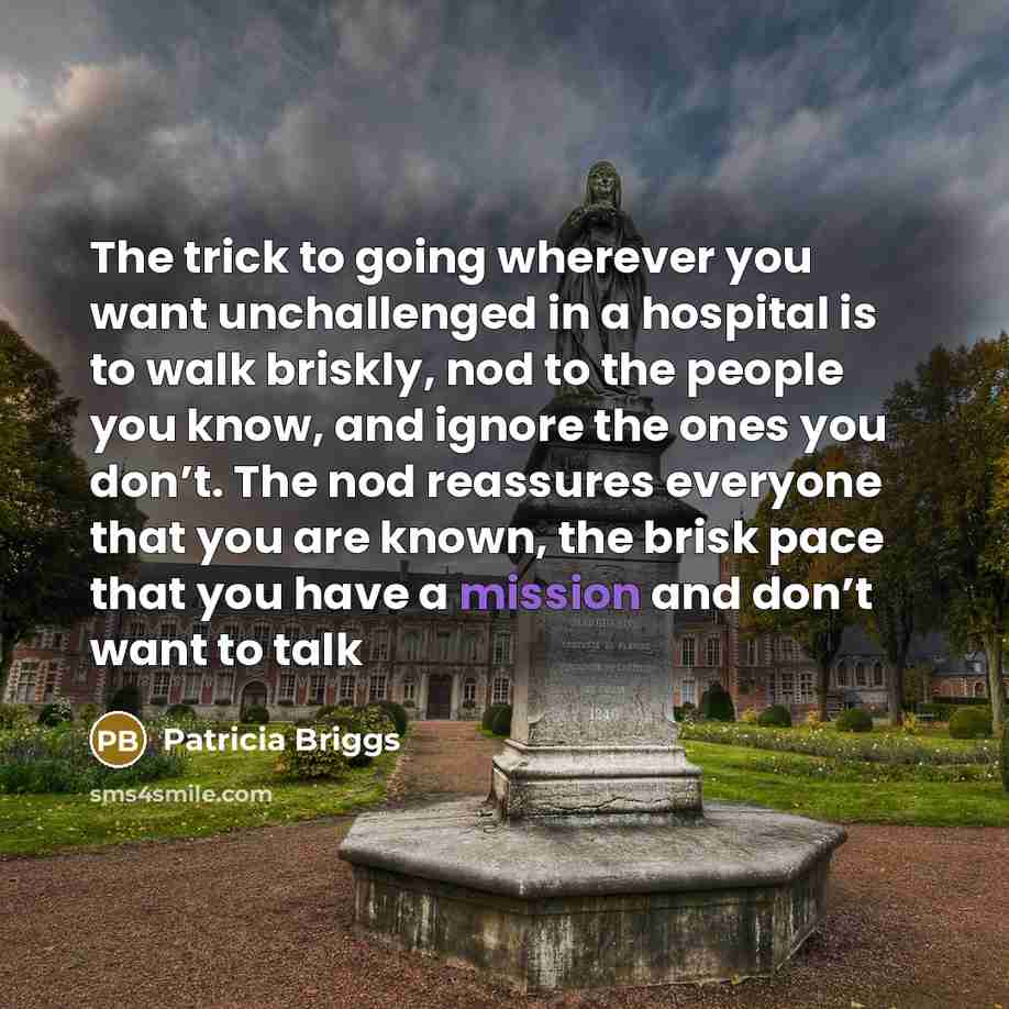 “The trick to going wherever you want unchallenged in a…” quote by Patricia Briggs