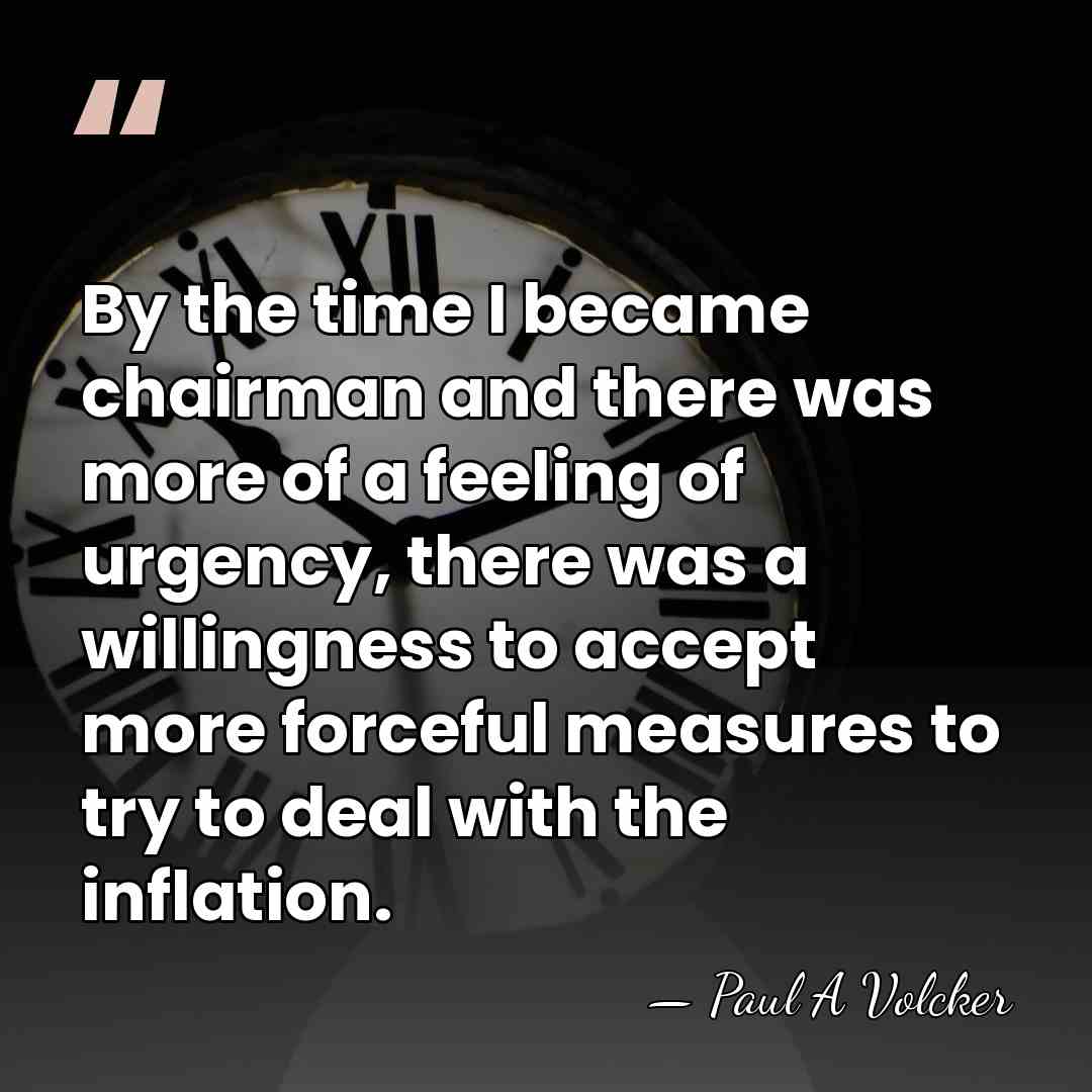 By the time I became chairman and there was more of a&hellip; - Paul A Volcker