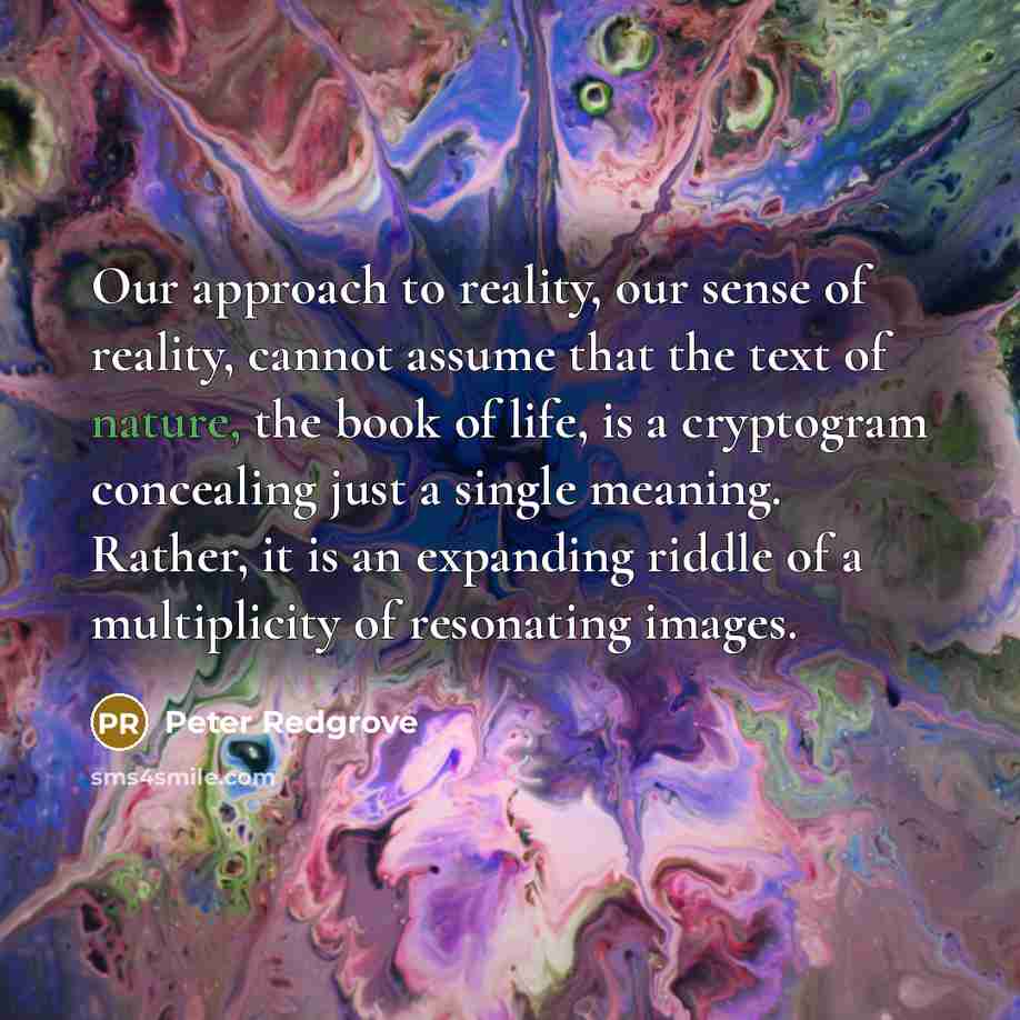 “Our approach to reality, our sense of reality, cannot assume…” quote by Peter Redgrove