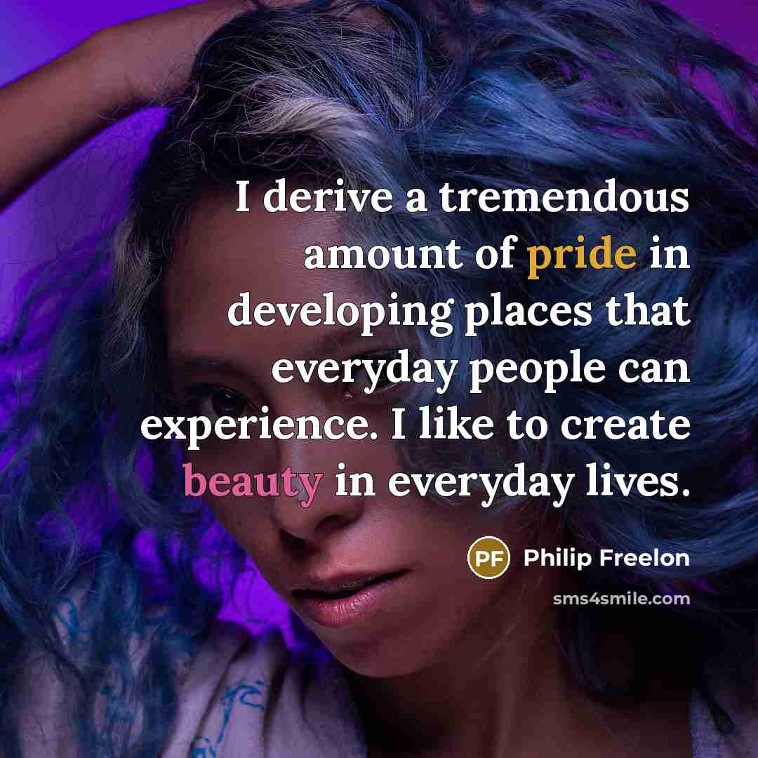 “I derive a tremendous amount of pride in developing places…” quote by Philip Freelon