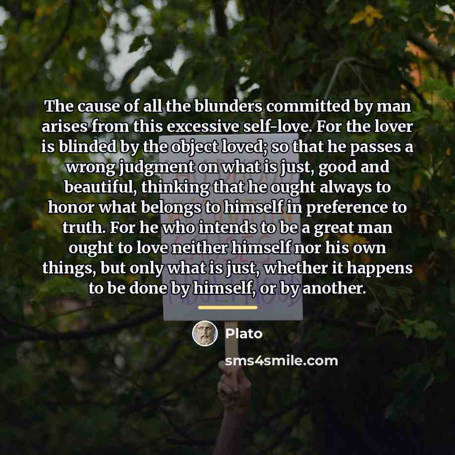 “The cause of all the blunders committed by man arises…” quote by Plato