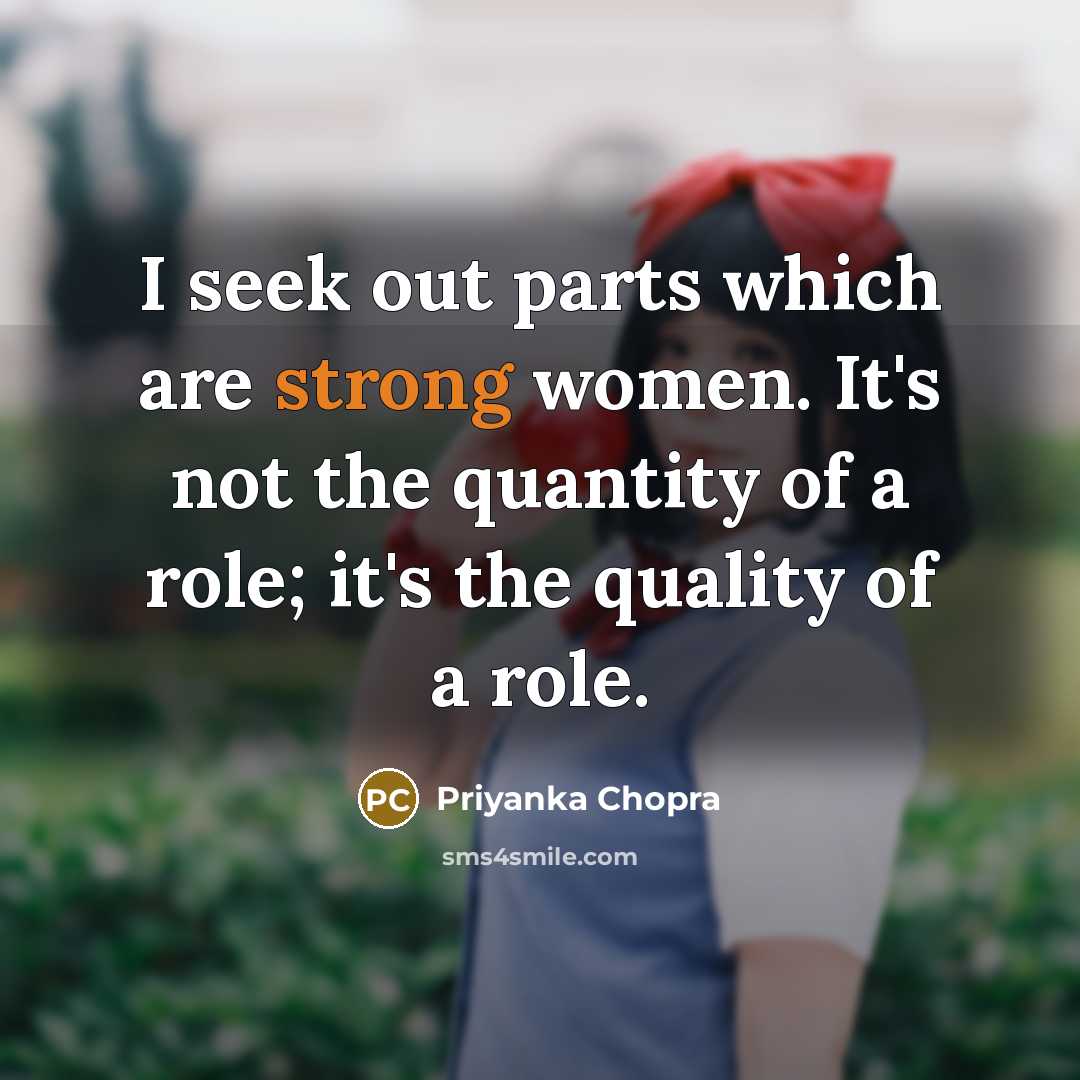 “I seek out parts which are strong women. It's not…” quote by Priyanka Chopra