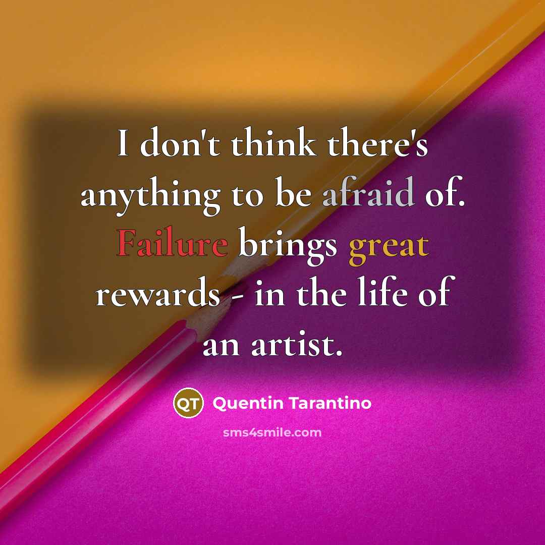 “I don't think there's anything to be afraid of. Failure…” quote by Quentin Tarantino