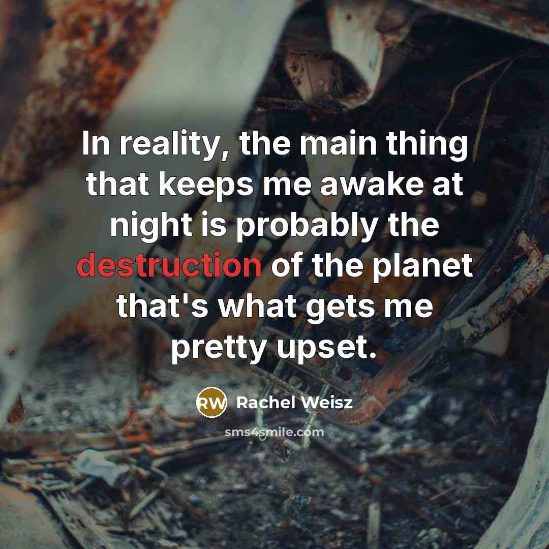 “In reality, the main thing that keeps me awake at…” quote by Rachel Weisz