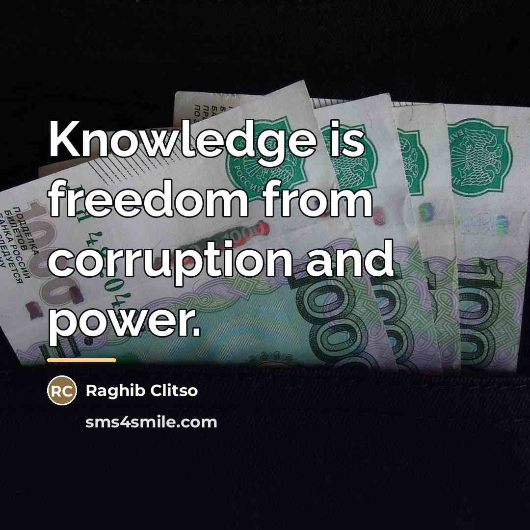 “Knowledge is freedom from corruption and power.…” quote by Raghib Clitso