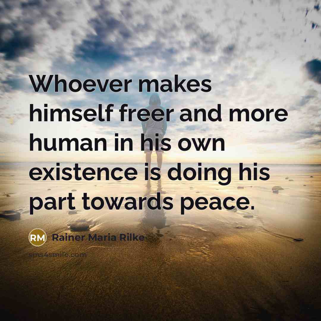 “Whoever makes himself freer and more human in his own…” quote by Rainer Maria Rilke