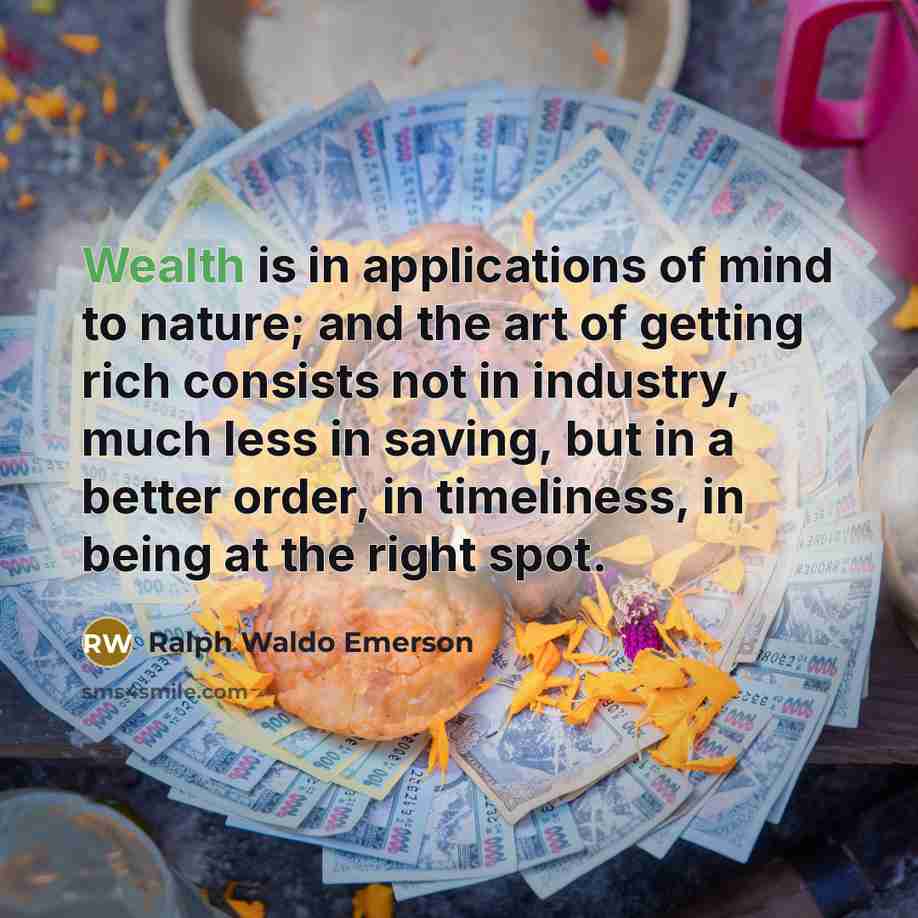 “Wealth is in applications of mind to nature; and the…” quote by Ralph Waldo Emerson