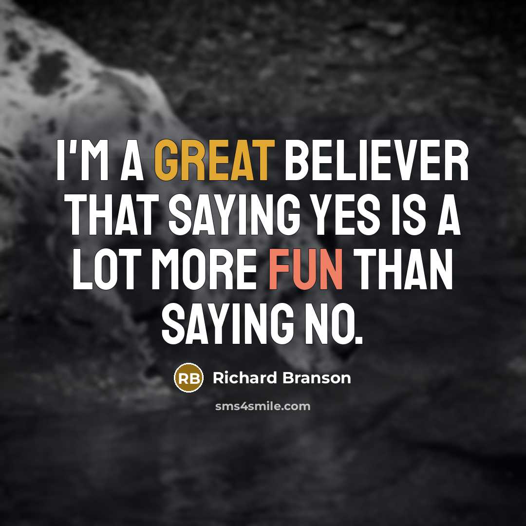 “I'm a great believer that saying yes is a lot…” quote by Richard Branson