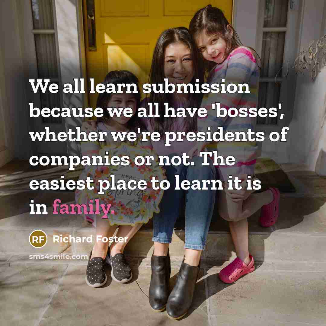 “We all learn submission because we all have 'bosses', whether…” quote by Richard Foster