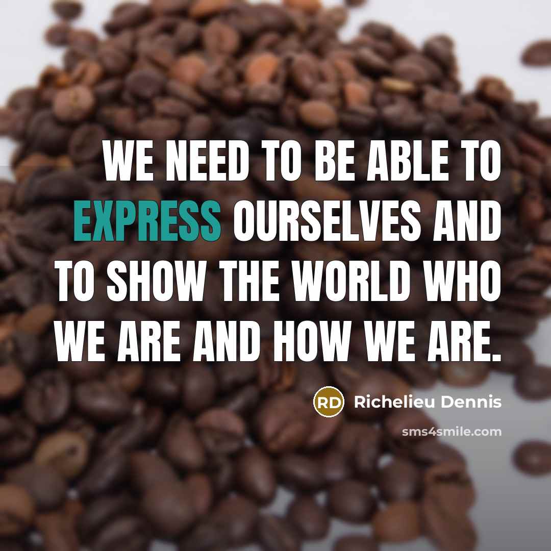 “We need to be able to express ourselves and to…” quote by Richelieu Dennis