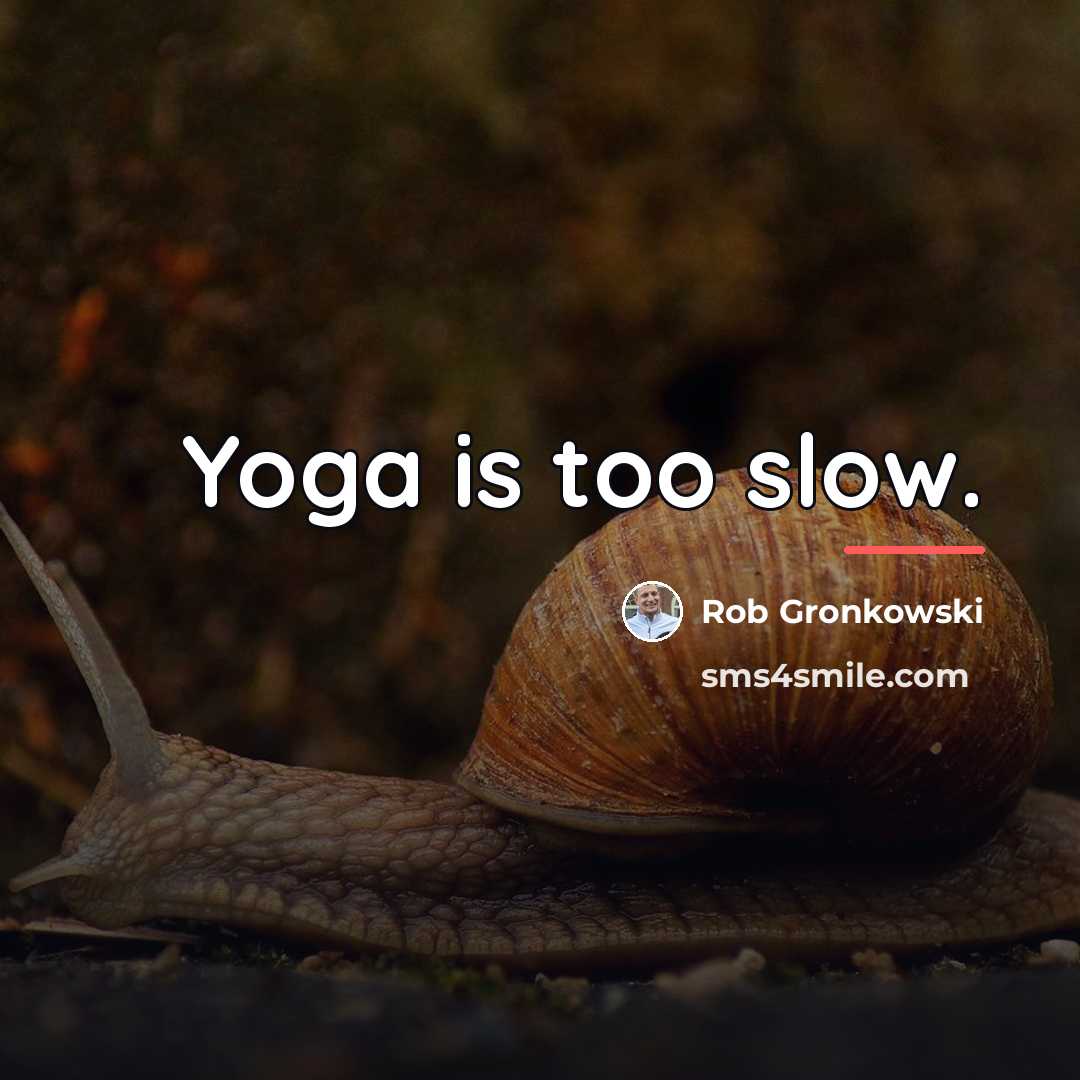 “Yoga is too slow.…” quote by Rob Gronkowski