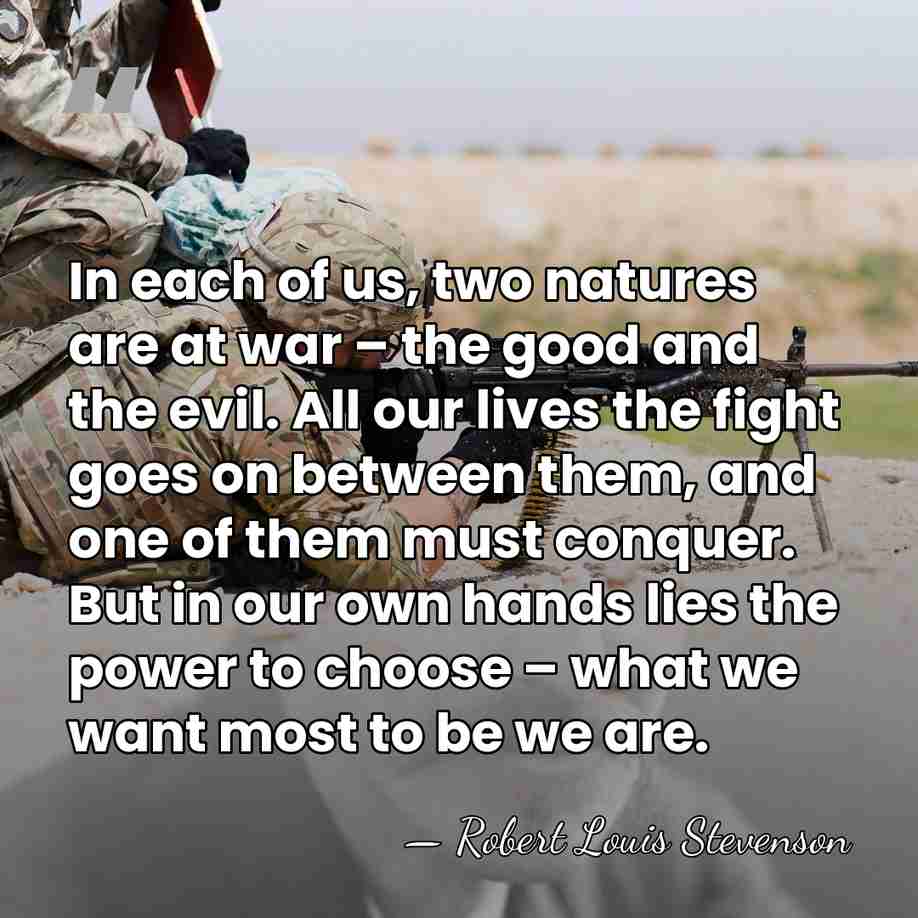 In each of us, two natures are at war – the good&hellip; - Robert Louis Stevenson