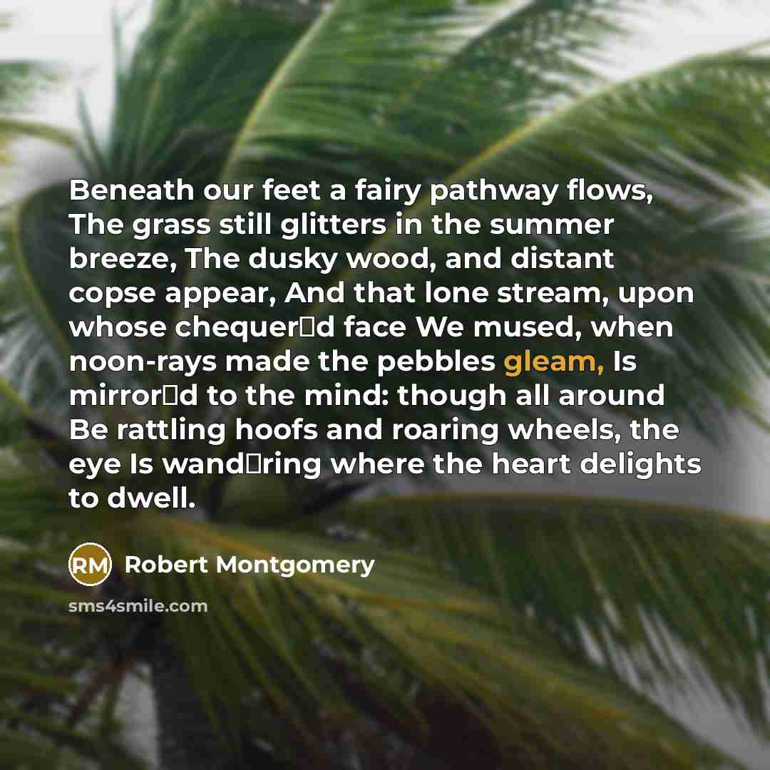 “Beneath our feet a fairy pathway flows, The grass still…” quote by Robert Montgomery
