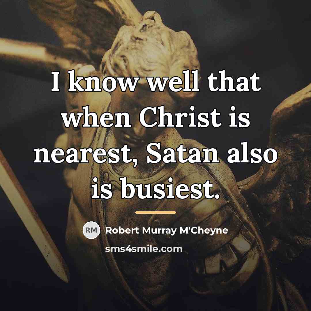 “I know well that when Christ is nearest, Satan also…” quote by Robert Murray M'Cheyne