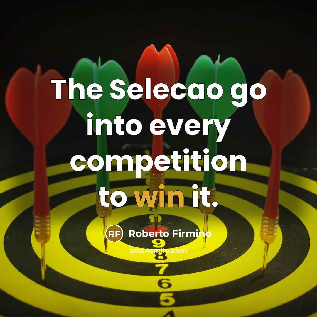 “The Selecao go into every competition to win it.…” quote by Roberto Firmino
