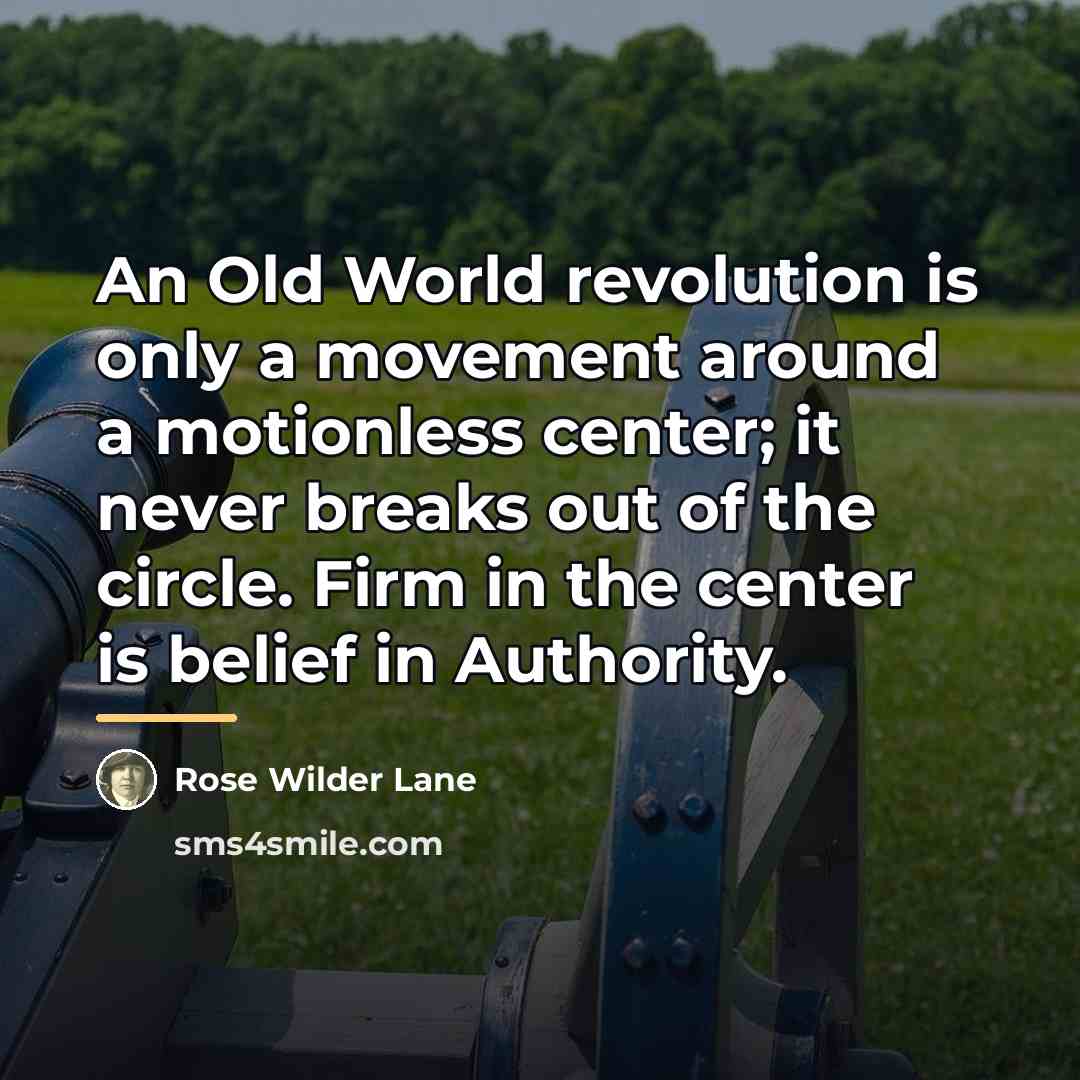 “An Old World revolution is only a movement around a…” quote by Rose Wilder Lane