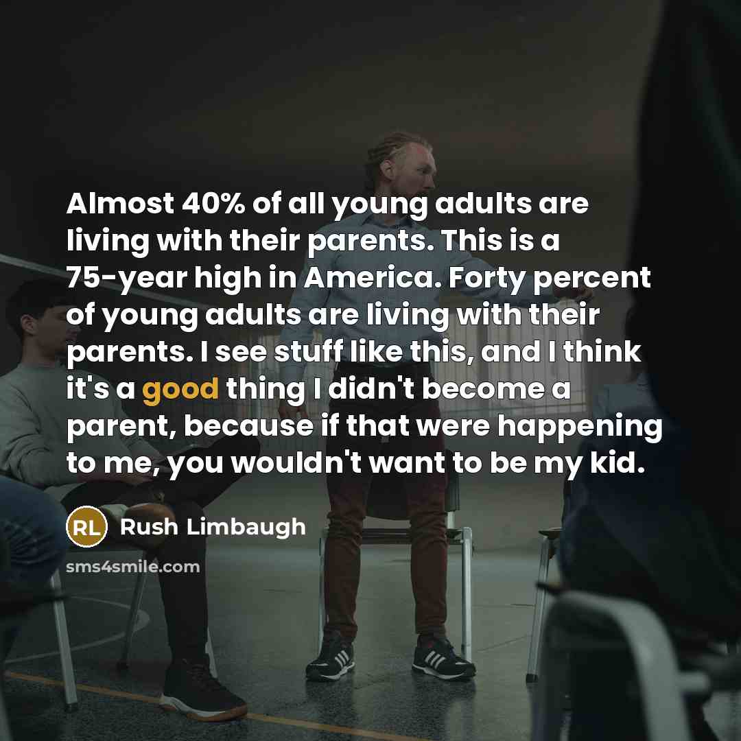 “Almost 40% of all young adults are living with their…” quote by Rush Limbaugh