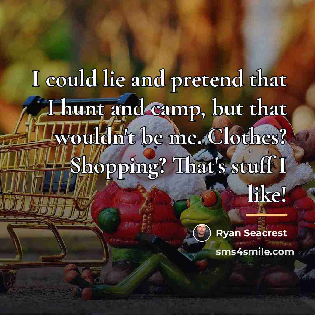 “I could lie and pretend that I hunt and camp,…” quote by Ryan Seacrest