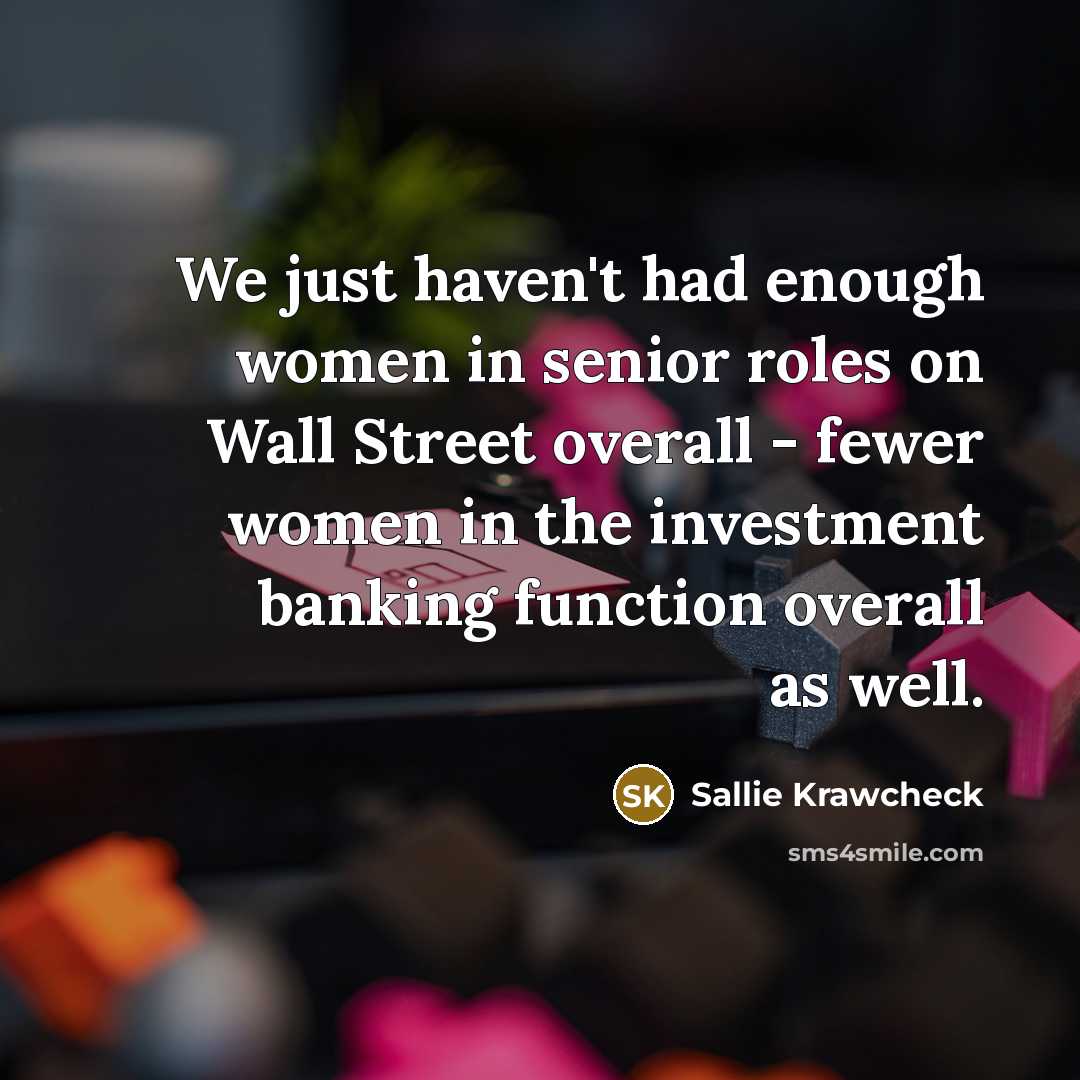 “We just haven't had enough women in senior roles on…” quote by Sallie Krawcheck