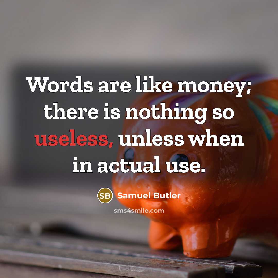“Words are like money; there is nothing so useless, unless…” quote by Samuel Butler