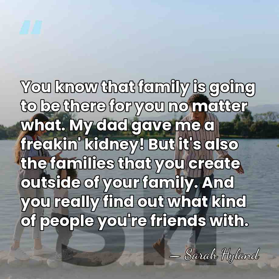 You know that family is going to be there for you no&hellip; - Sarah Hyland
