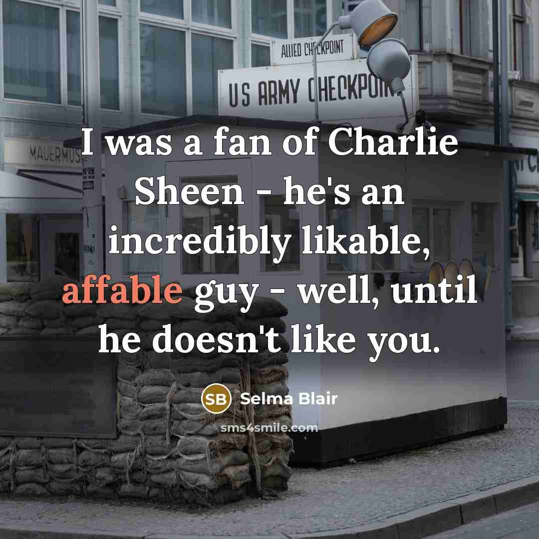 “I was a fan of Charlie Sheen - he's an…” quote by Selma Blair
