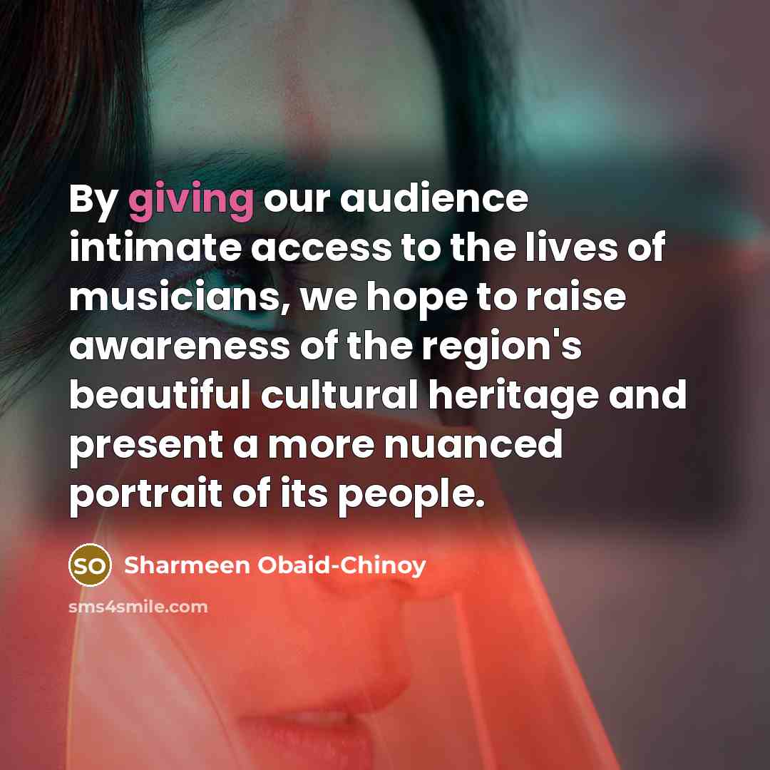 “By giving our audience intimate access to the lives of…” quote by Sharmeen Obaid-Chinoy