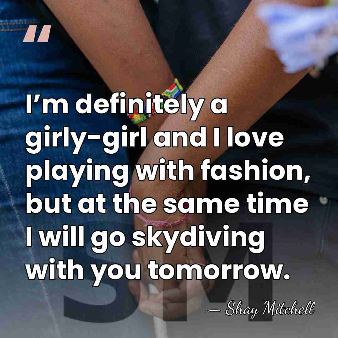 I’m definitely a girly-girl and I love playing with fashion, but at&hellip; - Shay Mitchell