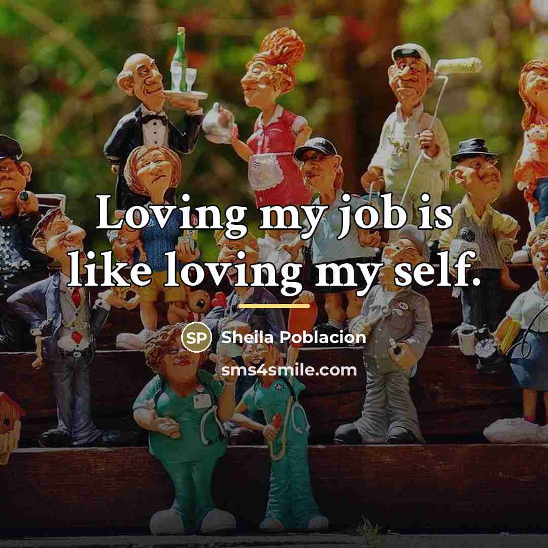“Loving my job is like loving my self.…” quote by Sheila Poblacion