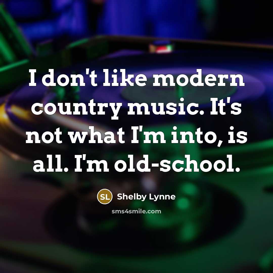 “I don't like modern country music. It's not what I'm…” quote by Shelby Lynne