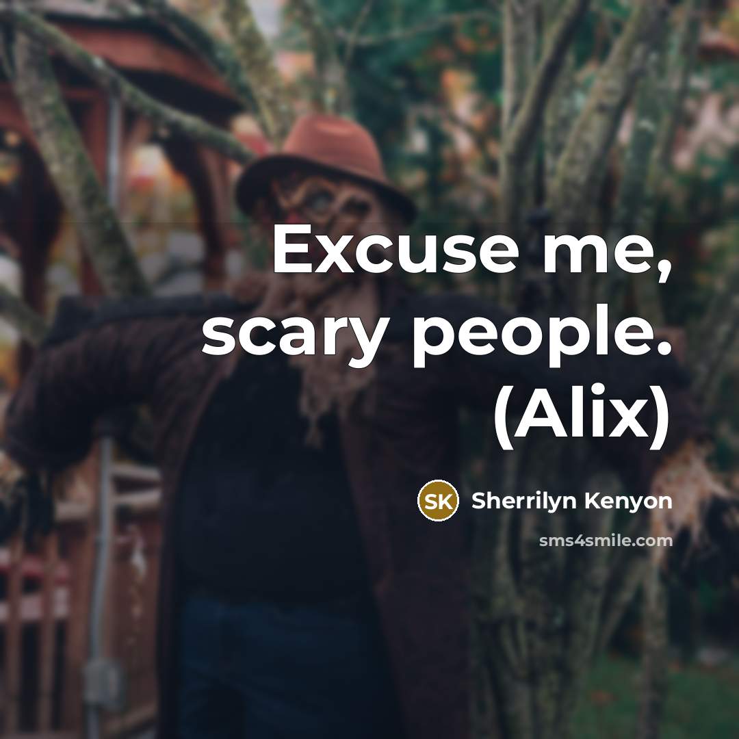 “Excuse me, scary people. (Alix)…” quote by Sherrilyn Kenyon