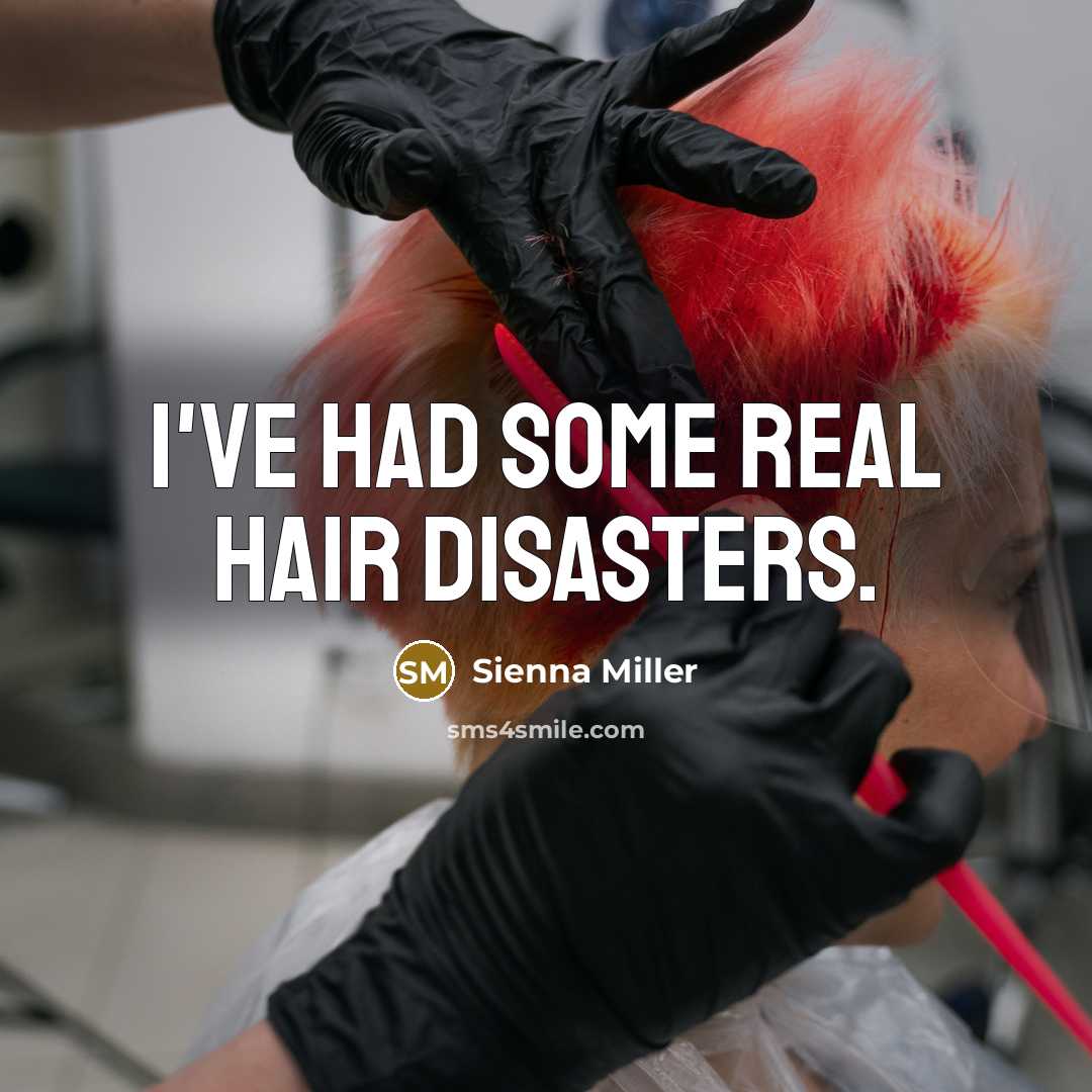 “I've had some real hair disasters.…” quote by Sienna Miller