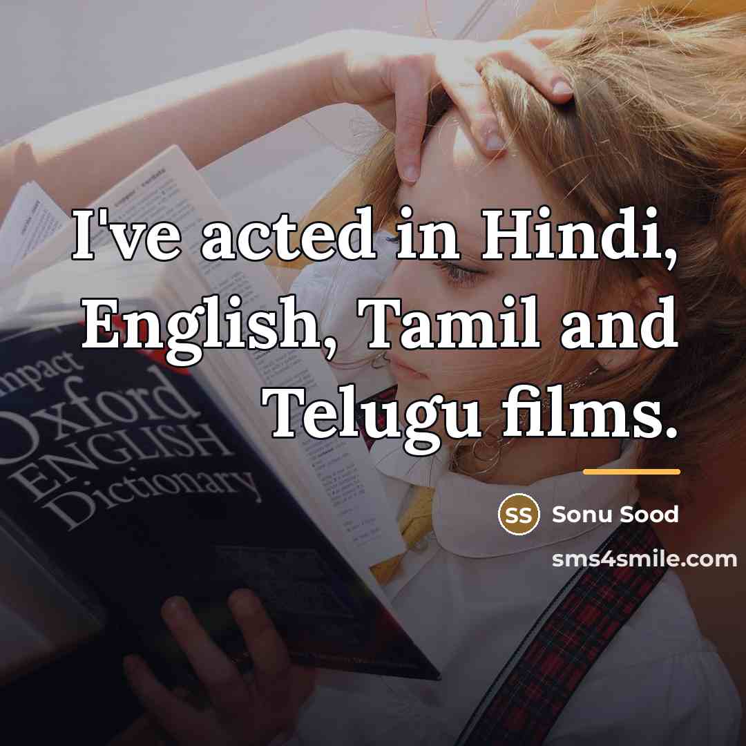 “I've acted in Hindi, English, Tamil and Telugu films.…” quote by Sonu Sood
