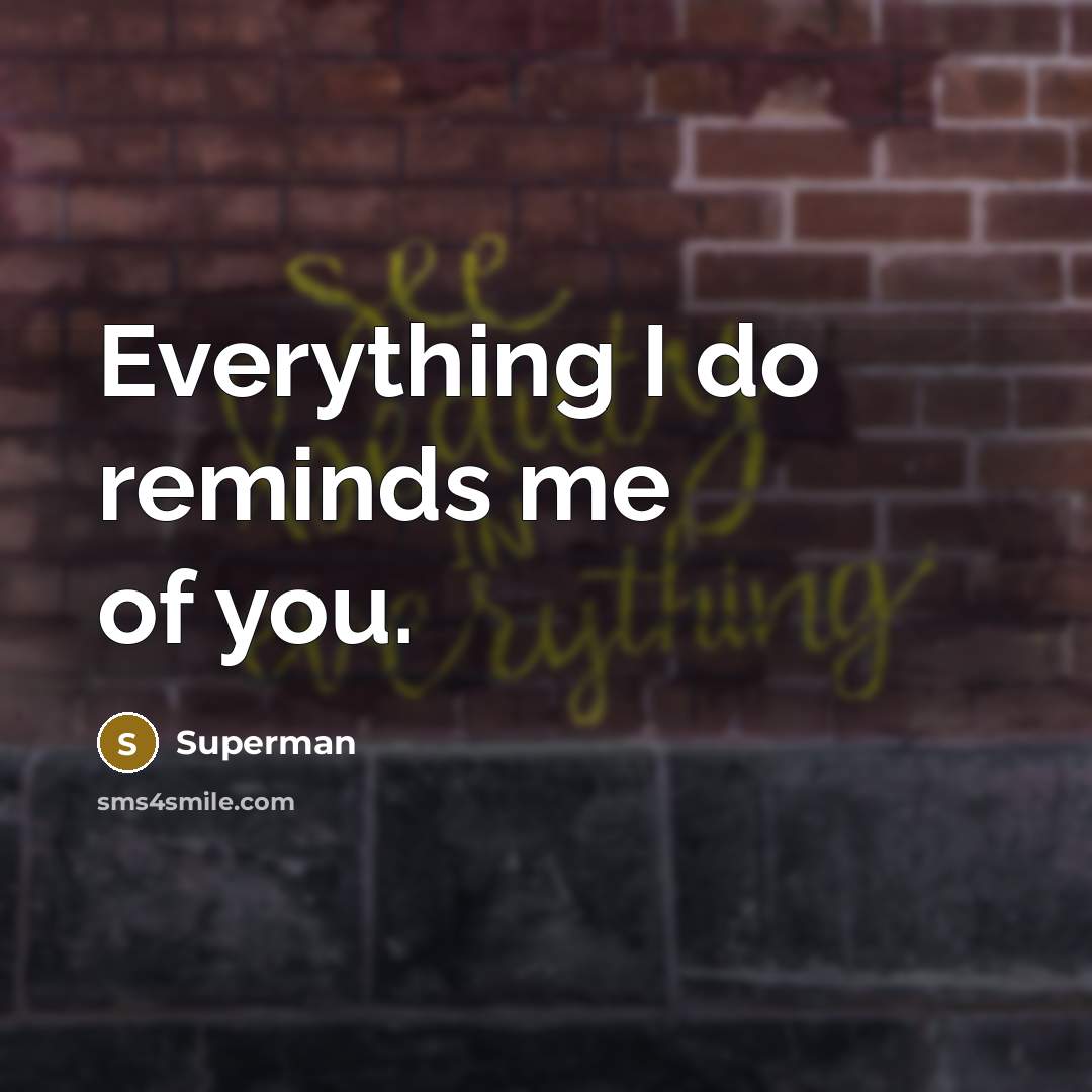 “Everything I do reminds me of you.…” quote by Superman