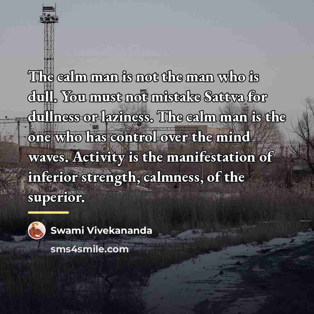 “The calm man is not the man who is dull.…” quote by Swami Vivekananda