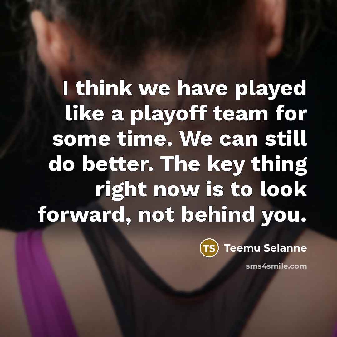 “I think we have played like a playoff team for…” quote by Teemu Selanne