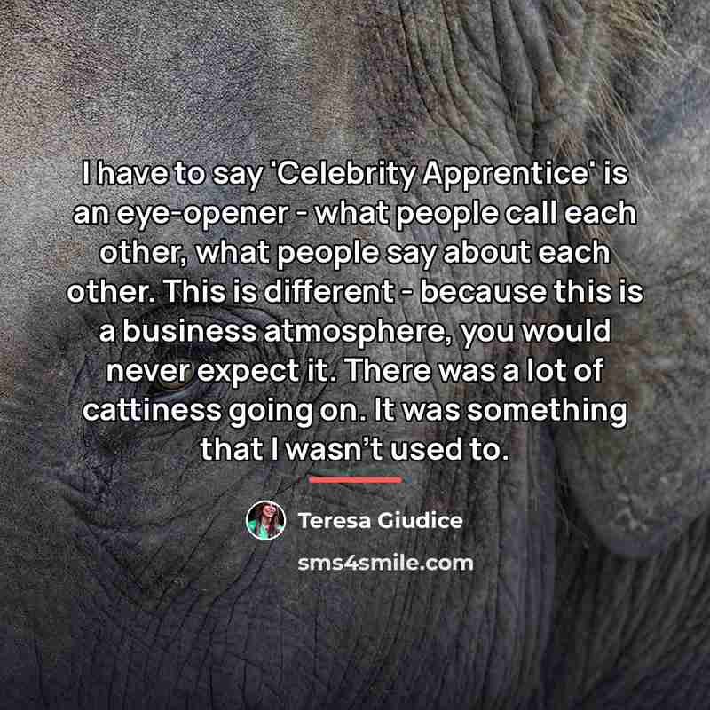 “I have to say 'Celebrity Apprentice' is an eye-opener -…” quote by Teresa Giudice
