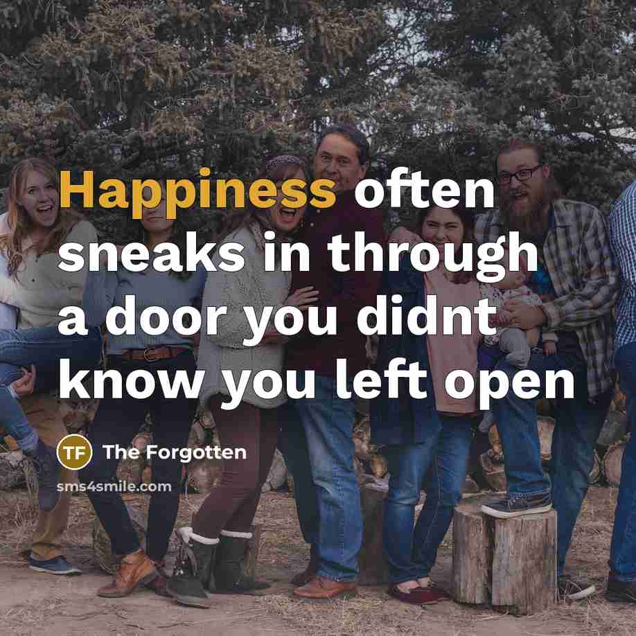 “Happiness often sneaks in through a door you didnt know…” quote by The Forgotten