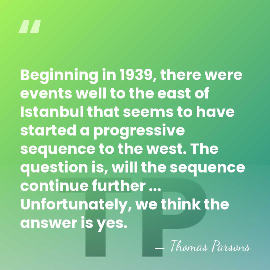 Beginning in 1939, there were events well to the east of Istanbul&hellip; - Thomas Parsons