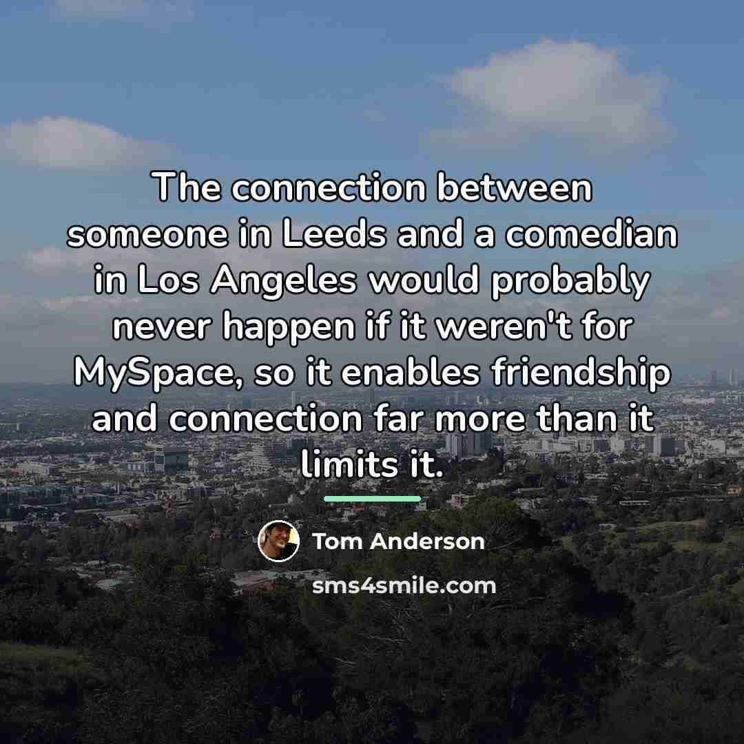 “The connection between someone in Leeds and a comedian in…” quote by Tom Anderson