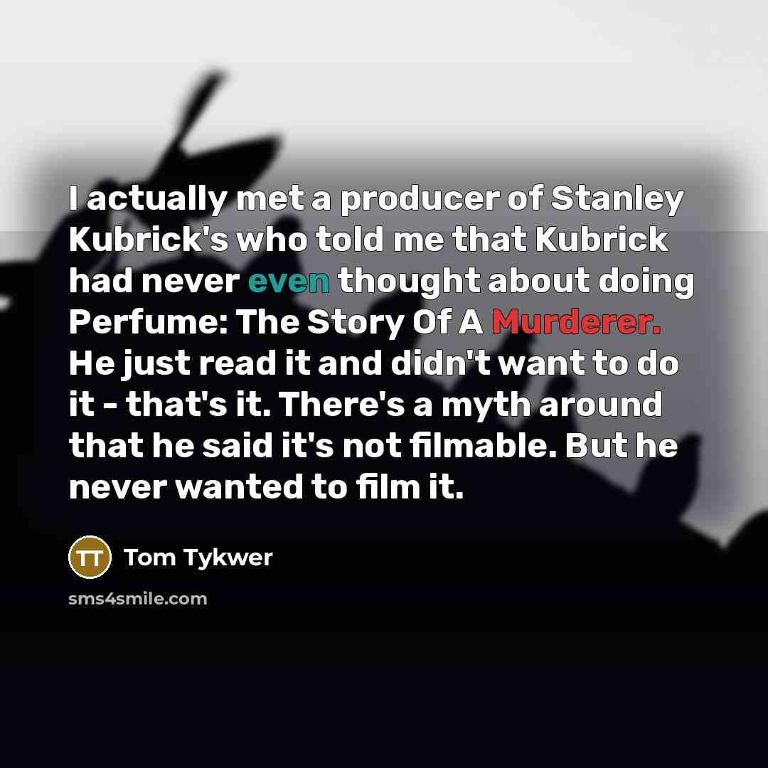 “I actually met a producer of Stanley Kubrick's who told…” quote by Tom Tykwer