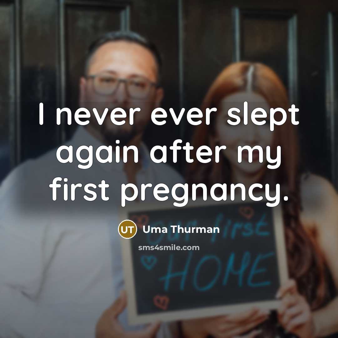 “I never ever slept again after my first pregnancy.” quote by Uma Thurman