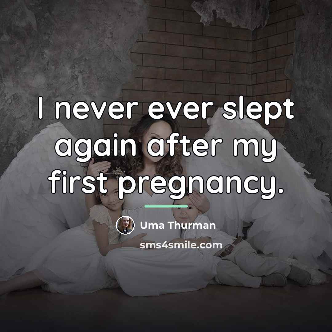 “I never ever slept again after my first pregnancy.…” quote by Uma Thurman