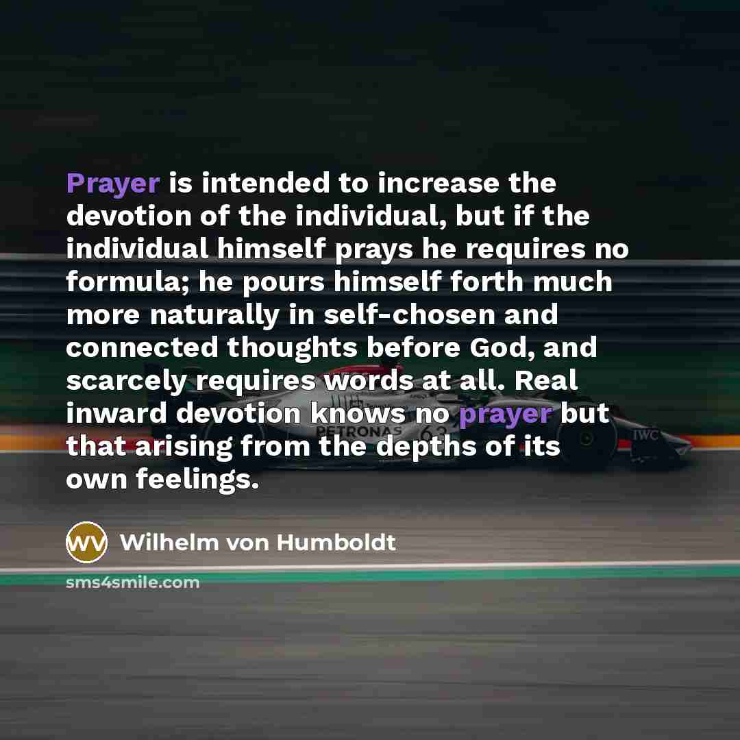 “Prayer is intended to increase the devotion of the individual,…” quote by Wilhelm von Humboldt