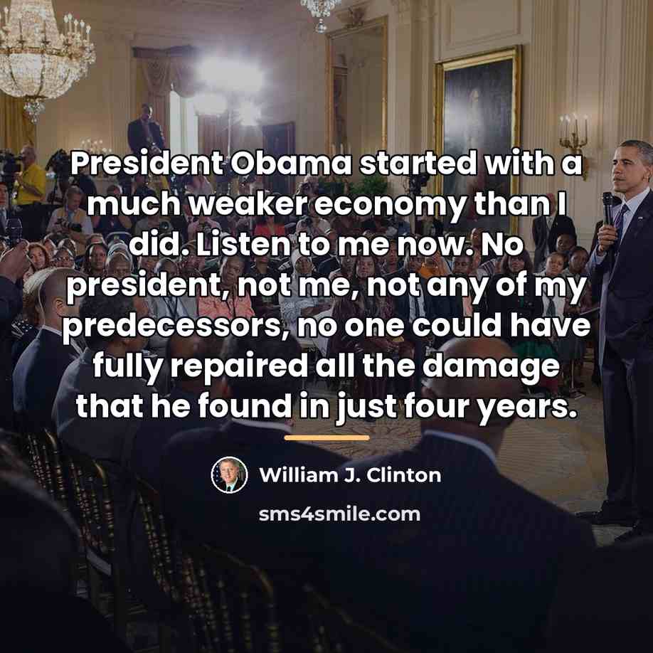 “President Obama started with a much weaker economy than I…” quote by William J. Clinton
