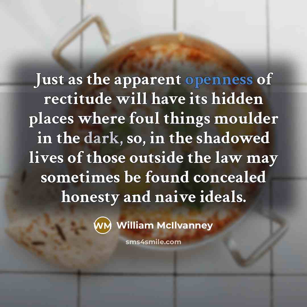 “Just as the apparent openness of rectitude will have its…” quote by William McIlvanney