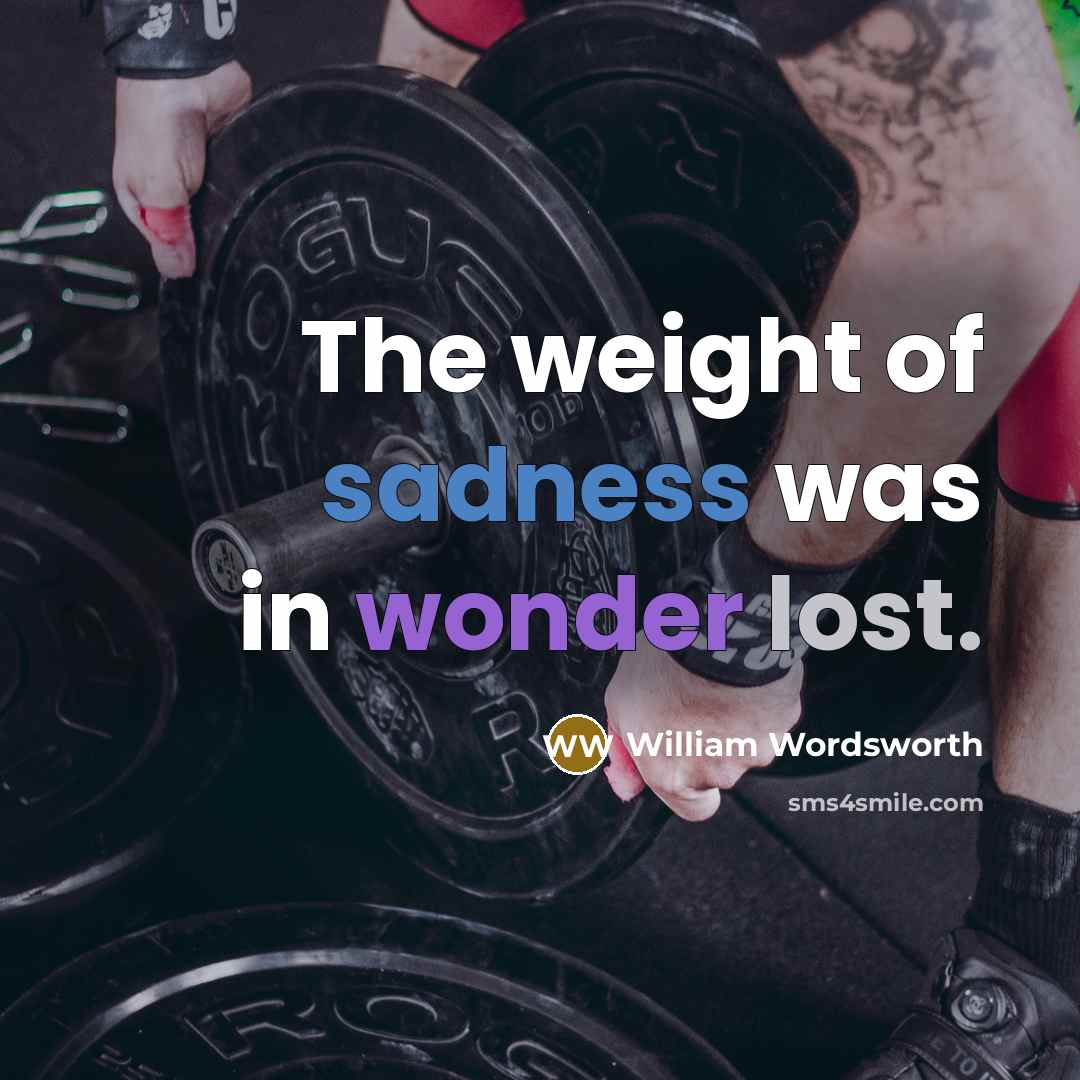 “The weight of sadness was in wonder lost.…” quote by William Wordsworth