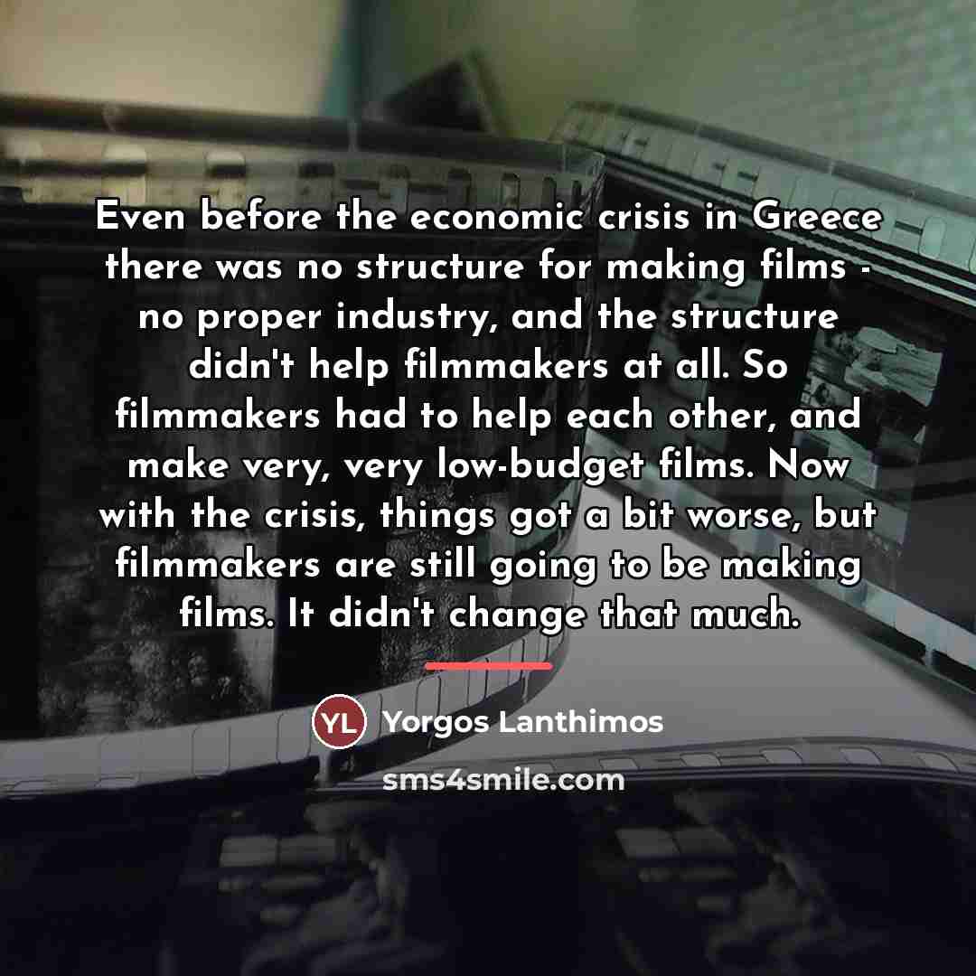 “Even before the economic crisis in Greece there was no…” quote by Yorgos Lanthimos