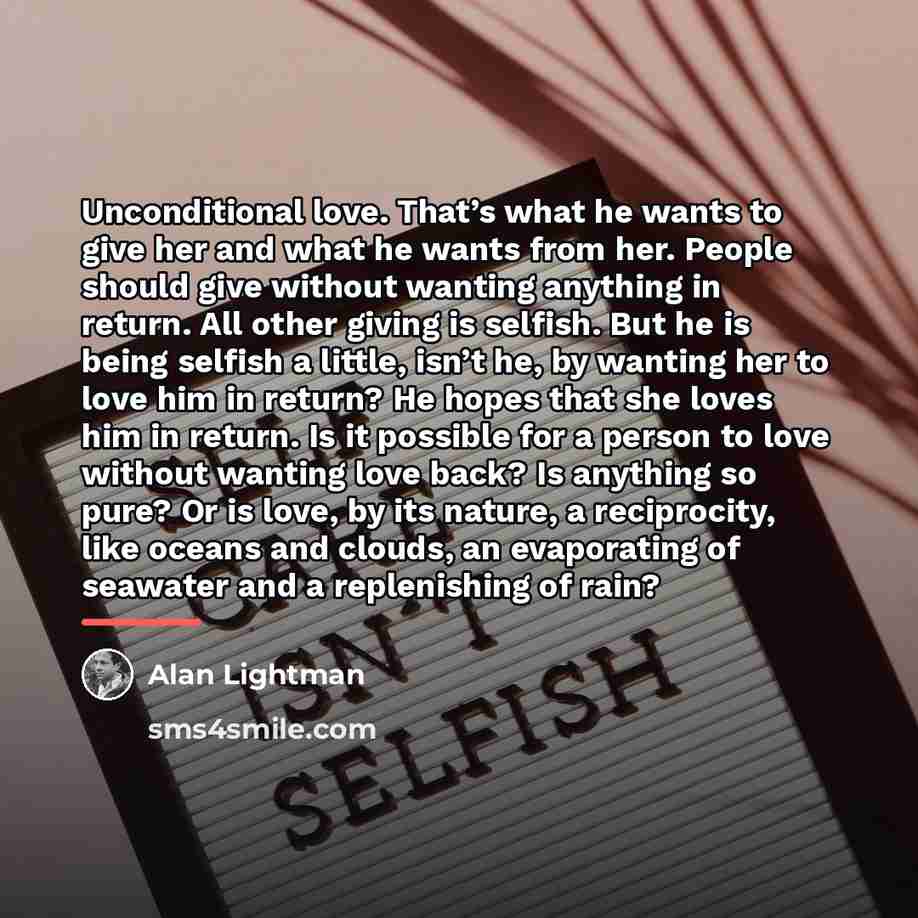 “Unconditional love. That’s what he wants to give her and…” quote by Alan Lightman